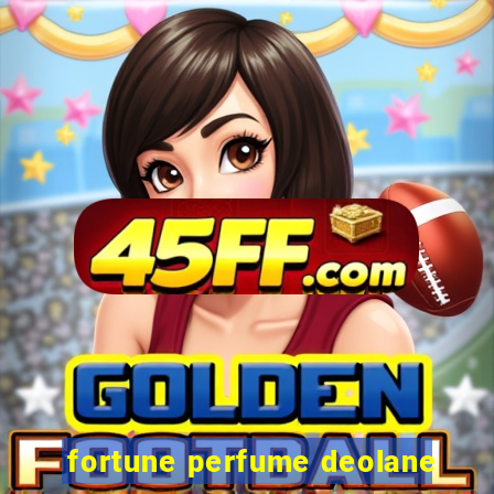 fortune perfume deolane